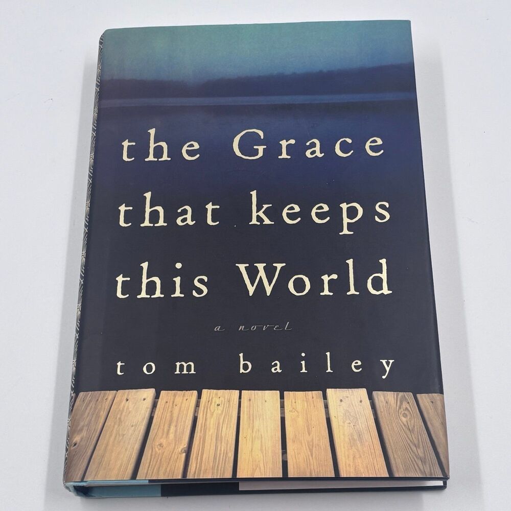 The Grace That Keeps This World Tom Bailey Hardcover Novel Fiction Novel